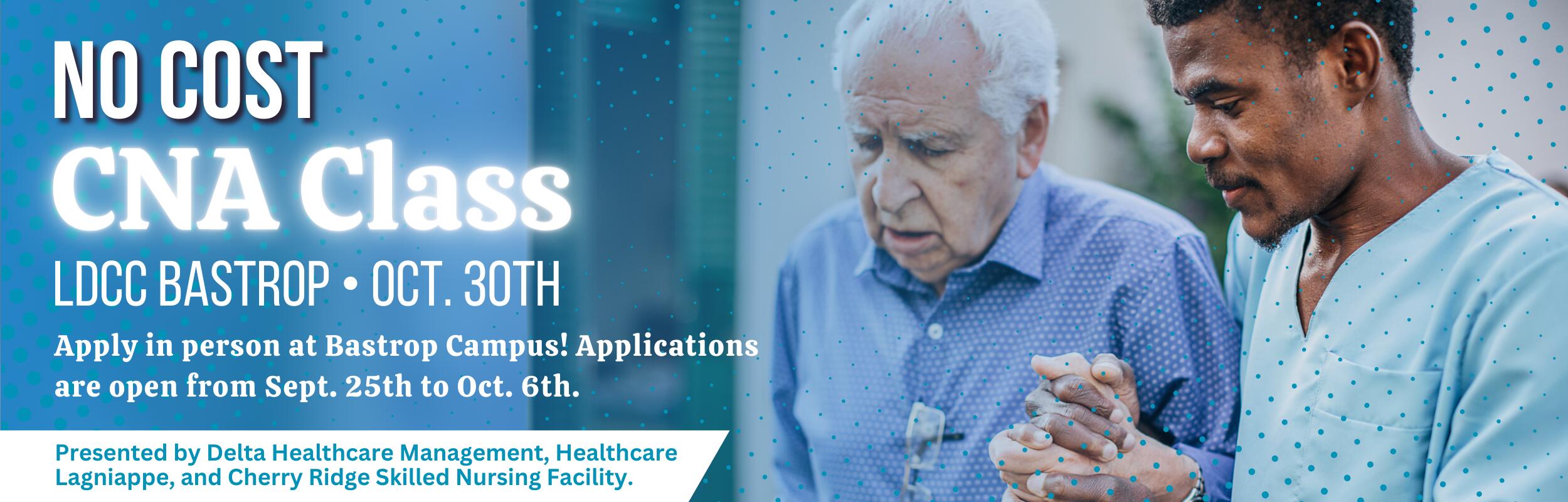 A male CNA assisting an elderly man with overlaying text: No cost CNA Class. LDCC Bastrop. October 30th. Apply in person at Bastrop Campus! Applications are open from September 25th to October 6th. Presented by Delta Healthcare Management, Healthcare Lagniappe, and Cherry Ridge Skilled Nursing Facility.